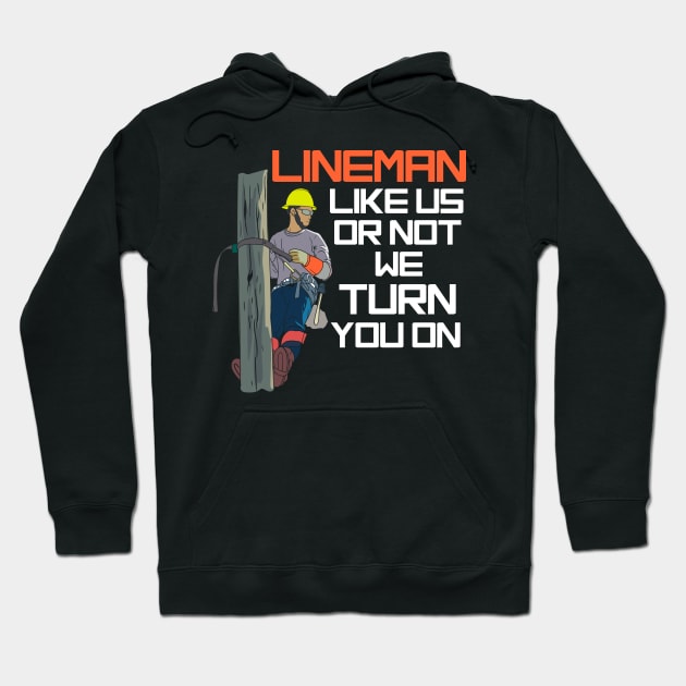 Lineman Like Us Or Not We Turn You On Hoodie by maxcode